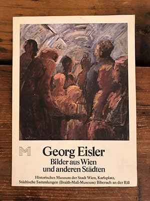 Imagen del vendedor de Georg Eisler: Bilder aus Wien und anderen Stdten; 59. Sonderausstellung des Historischen Museums der Stadt Wien 8 Mrz bis 15 April 1979 und Stdtische Sammlungen (Braith-Mali-Museum) Biberach an der Ri 21 Oktober bis 18. November 1979 a la venta por Antiquariat Liber Antiqua