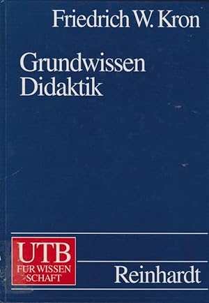 Seller image for Grundwissen Didaktik : mit 14 Tabellen / Friedrich W. Kron; UTB ; 8073 for sale by Licus Media
