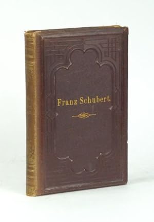 Franz Schubert. Sein Leben und seine Werke.