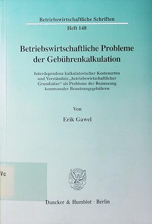 Seller image for Betriebswirtschaftliche Probleme der Gebhrenkalkulation. Interdependenz kalkulatorischer Kostenarten und Verstndnis "betriebswirtschaftlicher Grundstze" als Probleme der Bemessung kommunaler Benutzungsgebhren. for sale by Antiquariat Bookfarm