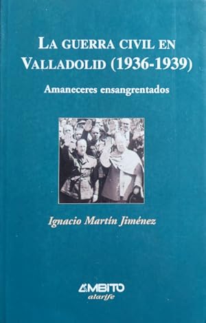 Bild des Verkufers fr La guerra civil en Valladolid (1936-1939). Amaneceres ensangrentados zum Verkauf von Librera Reencuentro