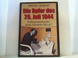 Seller image for Die Opfer des 20. Juli 1944. Kollateralschaden einer hheren Moral? for sale by Antiquariat Uwe Berg