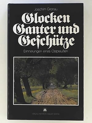 Bild des Verkufers fr Glocken, Ganter und Geschtze. Erinnerungen eines Ostpreuen zum Verkauf von Leserstrahl  (Preise inkl. MwSt.)