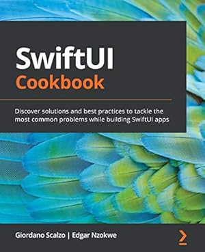 Seller image for SwiftUI Cookbook: Discover solutions and best practices to tackle the most common problems while building SwiftUI apps for sale by Redux Books