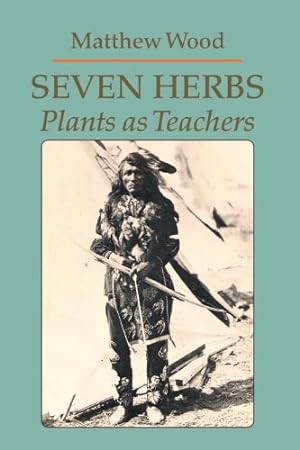 Seller image for Seven Herbs: Plants as Teachers by Matthew Wood [Paperback ] for sale by booksXpress