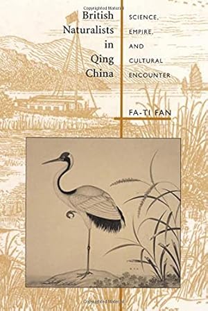 Imagen del vendedor de British Naturalists in Qing China: Science, Empire, and Cultural Encounter by Fan, Fa-ti [Hardcover ] a la venta por booksXpress