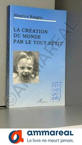 Bild des Verkufers fr La cration du monde par le tout-petit: Essai de psychologie nave zum Verkauf von Ammareal