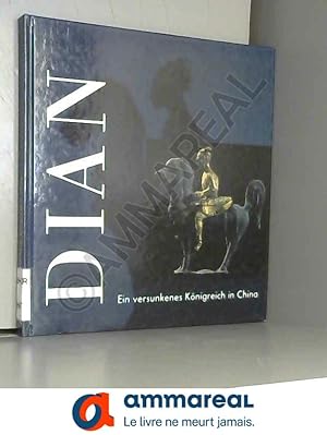 Imagen del vendedor de Dian - Ein versunkenes Knigreich in China: Kunstschtze aus dem Museum der Provinz Ynnan in Kunming, Volksrepublik China (Livre en alleman a la venta por Ammareal