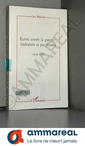 Seller image for Ecrire contre la guerre: littrature et pacifismes 1916-1938 for sale by Ammareal