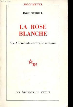 Seller image for La Rose blanche. Six Allemands contre le nazisme (Collection "Documents") for sale by Le-Livre