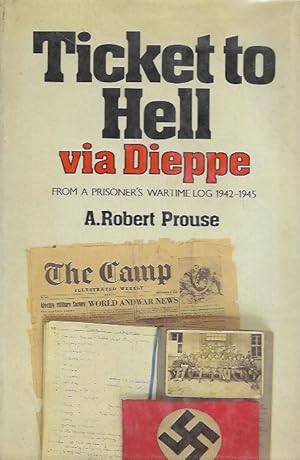 Ticket to hell, via Dieppe: From a prisoner's wartime log, 1942-1945