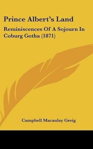 Seller image for Prince Albert's Land : Reminiscences Of A Sojourn In Coburg Gotha (1871) for sale by AHA-BUCH GmbH