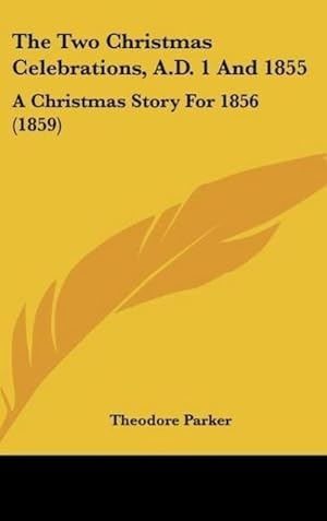 Seller image for The Two Christmas Celebrations, A.D. 1 And 1855 : A Christmas Story For 1856 (1859) for sale by AHA-BUCH GmbH