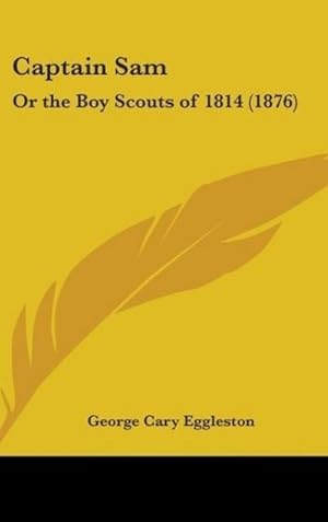 Seller image for Captain Sam : Or The Boy Scouts Of 1814 (1876) for sale by AHA-BUCH GmbH