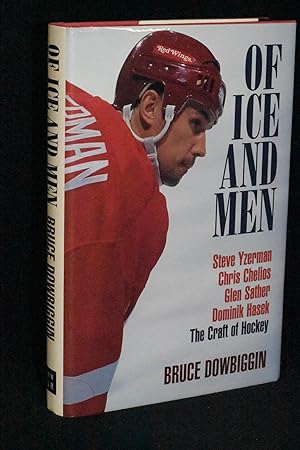 Of Ice and Men: Steve Yzerman, Chris Chelios, Glen Sather, Dominik Hasek: The Craft of Hockey