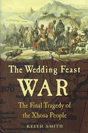 Bild des Verkufers fr THE WEDDING FEAST WAR : THE FINAL TRAGEDY OF THE XHOSA PEOPLE zum Verkauf von Paul Meekins Military & History Books