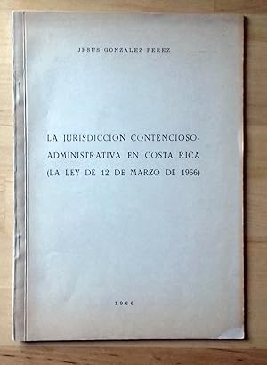 LA JURISDICCIÓN CONTENCIOSO-ADMINISTRATIVA EN COSTA RICA (LA LEY DE 12 DE MARZO DE 1966)