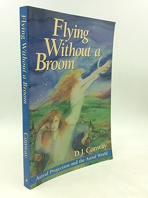 FLYING WITHOUT A BROOM: Astral Projection and the Astral World