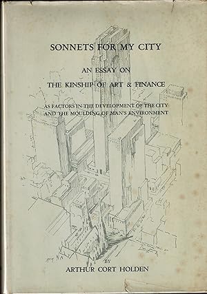 Seller image for SONNETS FOR MY CITY: AN ESSAY ON THE KINSHIP OF ART & FINANCE AS FACTORS IN THE DEVELOPMENT OF THE CITY AND THE MOULDING OF MAN'S ENVIRONMENT - SIGNED for sale by UHR Books