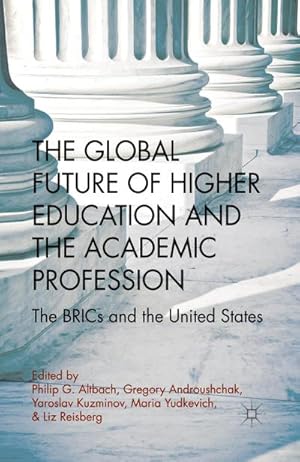 Seller image for The Global Future of Higher Education and the Academic Profession : The BRICs and the United States for sale by AHA-BUCH GmbH