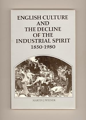 Seller image for English Culture and the Decline of the Industrial Spirit 1850 - 1980 by Martin J. Wiener. Book Published in 1982 by Cambridge University Press. Second Printing. for sale by Brothertown Books