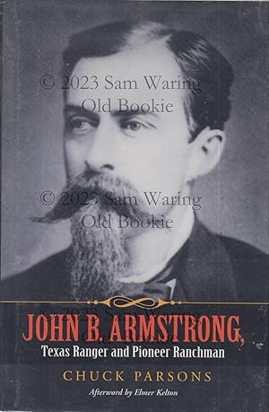 John B. Armstrong, Texas Ranger and pioneer ranchman INSCRIBED (Volume 10) (Canseco-Keck History ...