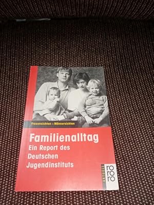Familienalltag : ein Report des Deutschen Jugendinstituts ; Frauensichten - Männersichten. mit Be...