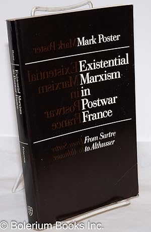 Existential Marxism in Postwar France, from Sartre to Althusser