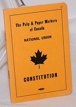 The Pulp & Paper Workers of Canada, National Union Constitution