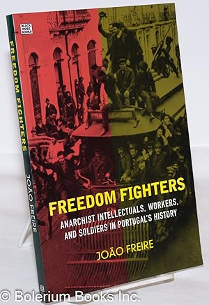 Bild des Verkufers fr Freedom Fighters; Anarchist Intellectuals, Workers and Soldiers in Portugal's History zum Verkauf von Bolerium Books Inc.