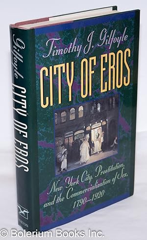 Bild des Verkufers fr City of Eros: New York City, prostitution and the commercialization of sex, 1790-1920 zum Verkauf von Bolerium Books Inc.