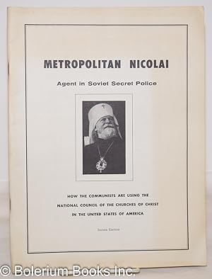 Metropolitan Nicolai -- agent in Soviet Secret Police. How the Communists are using the National ...