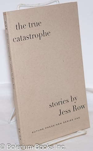 Seller image for The True Catastrophe: stories [inscribed & signed limited edition] for sale by Bolerium Books Inc.