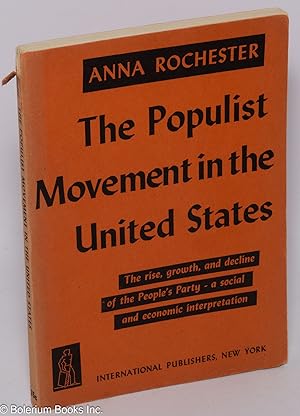 The Populist Movement in the United States; The rise, growth, and decline of the People's Party -...