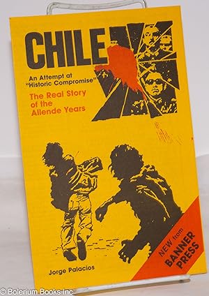 Imagen del vendedor de Chile: an attempt at "Historic Compromise" [publicity leaflet] the real story of the Allende years; new from Banner Press a la venta por Bolerium Books Inc.