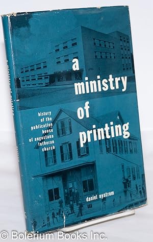 Imagen del vendedor de A Ministry of Printing: History of the Publishing House of Augustana Lutheran Church, 1889-1962 a la venta por Bolerium Books Inc.