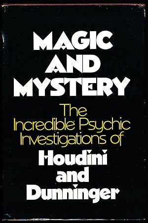 MAGIC AND MYSTERY. The Incredible Psychic Investigations of Houdini and Dunninger.