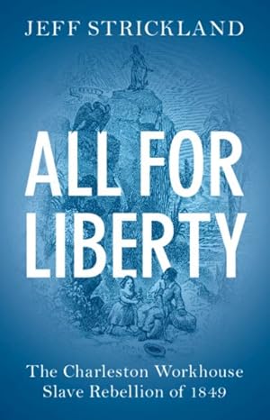 Image du vendeur pour All for Liberty : The Charleston Workhouse Slave Rebellion of 1849 mis en vente par GreatBookPricesUK