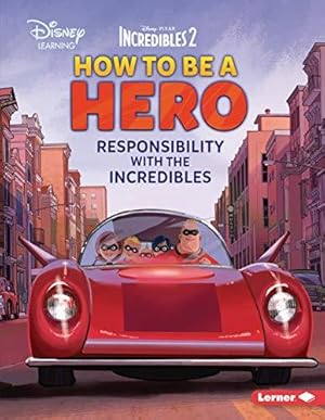 Bild des Verkufers fr How to Be a Hero: Responsibility with the Incredibles (Disney Great Character Guides) zum Verkauf von WeBuyBooks