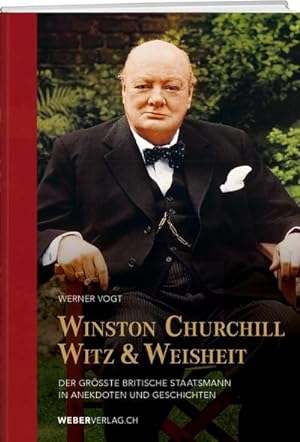 Bild des Verkufers fr Winston Churchills Witz und Weisheit : Der grsste britische Staatsmann in Anekdoten und Geschichten zum Verkauf von AHA-BUCH GmbH