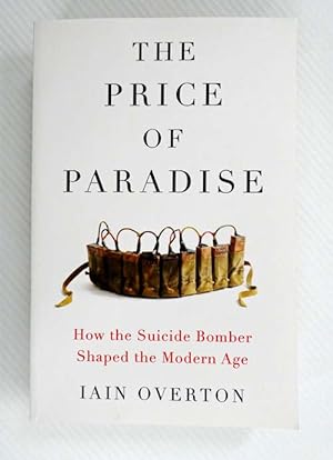 The Price of Paradise : How the Suicide Bomber Shaped the Modern Age