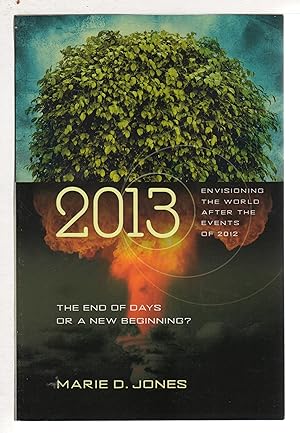 Seller image for 2013: THE END OF DAYS OR A NEW BEGINNING: Envisioning the World After the Events of 2012. for sale by Bookfever, IOBA  (Volk & Iiams)