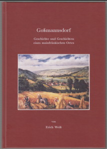 Goßmannsdorf. Geschichte und Geschichten eines mainfränkischen Ortes.