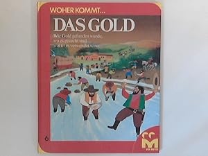 Bild des Verkufers fr Woher kommt .Band 6: Das Gold: Wie Gold gefunden wurde, wo es gesucht und wofr es verwendet wird. Louis Joos (Illustr.) zum Verkauf von ANTIQUARIAT FRDEBUCH Inh.Michael Simon