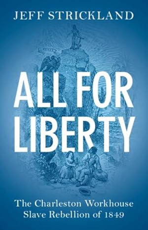 Image du vendeur pour All for Liberty : The Charleston Workhouse Slave Rebellion of 1849 mis en vente par GreatBookPrices