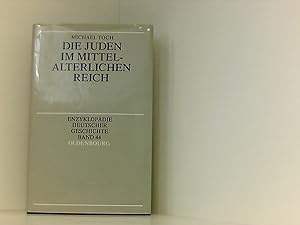 Die Juden im mittelalterlichen Reich (Enzyklopädie deutscher Geschichte, Band 44)