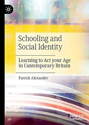 Bild des Verkufers fr Schooling and Social Identity: Learning to Act your Age in Contemporary Britain zum Verkauf von WeBuyBooks