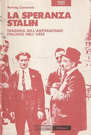 La speranza Stalin. Tragedia dell'antifascismo italiano nell'URSS