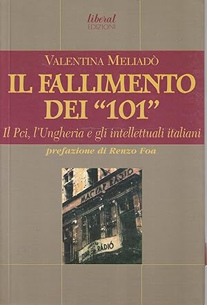 Il fallimento dei 101 : il Pci, l'Ungheria e gli intellettuali italiani