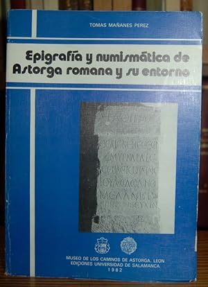 Bild des Verkufers fr EPIGRAFIA Y NUMISMATICA DE ASTORGA ROMANA Y SU ENTORNO zum Verkauf von Fbula Libros (Librera Jimnez-Bravo)